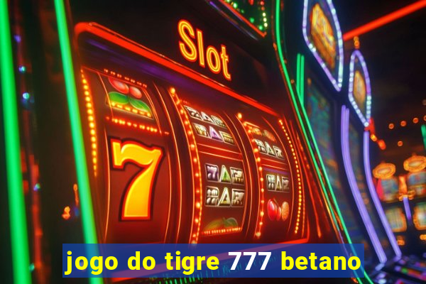 jogo do tigre 777 betano